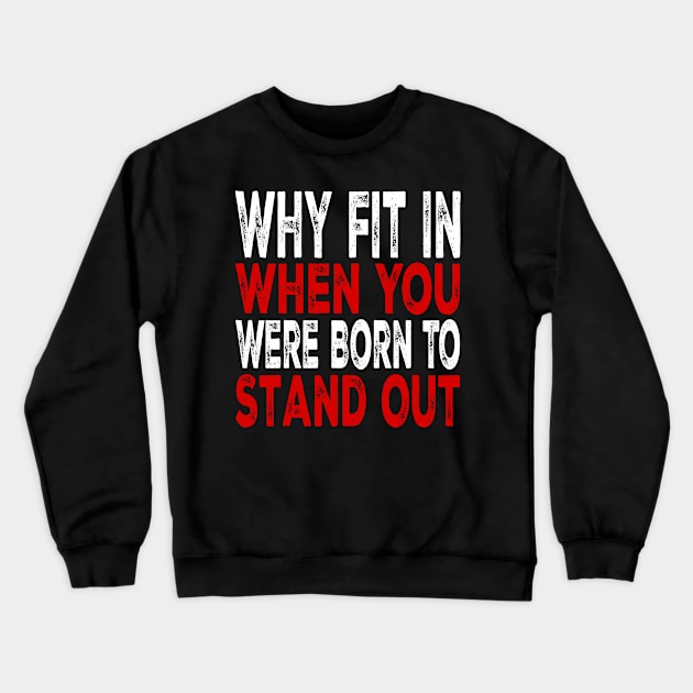 Why Fit In When You Were Born To Stand Out Crewneck Sweatshirt by teeteeworld